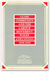 Class, Community And The Labour Movement:
Wales And Canada, 1850-1930