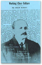 For A Working-class Culture In Canada:
A Selection Of Colin Mckay's Writings On Sociology And Political Economy, 1897-1939