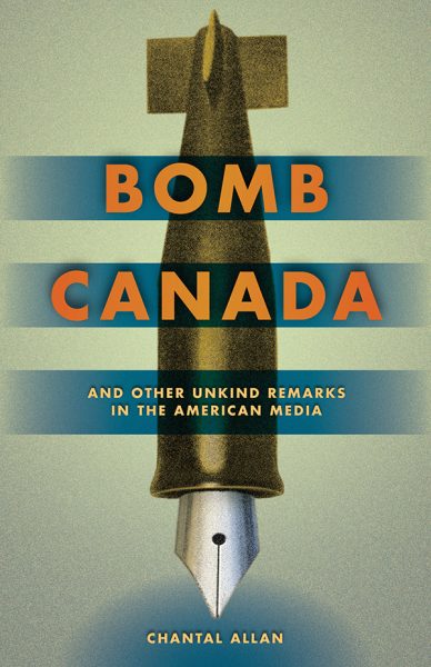 Bomb Canada And Other Unkind Remarks In The American Media Athabasca University Press Athabasca University Press