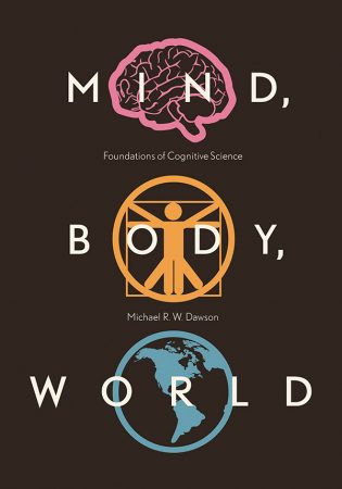 [book cover] Mind Body World : Foundations of Cognitive Science by Michael R. W. Dawson