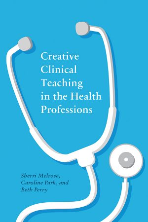 Book cover: Creative Clinical Teaching in the Health Professions