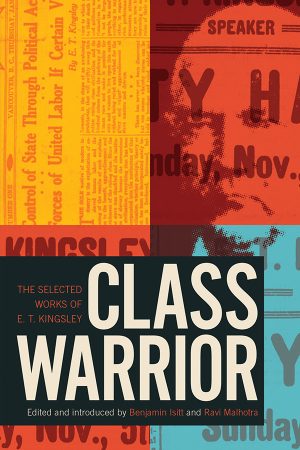 Book cover: Class Warrior: The Selected Works of E. T. Kingsley