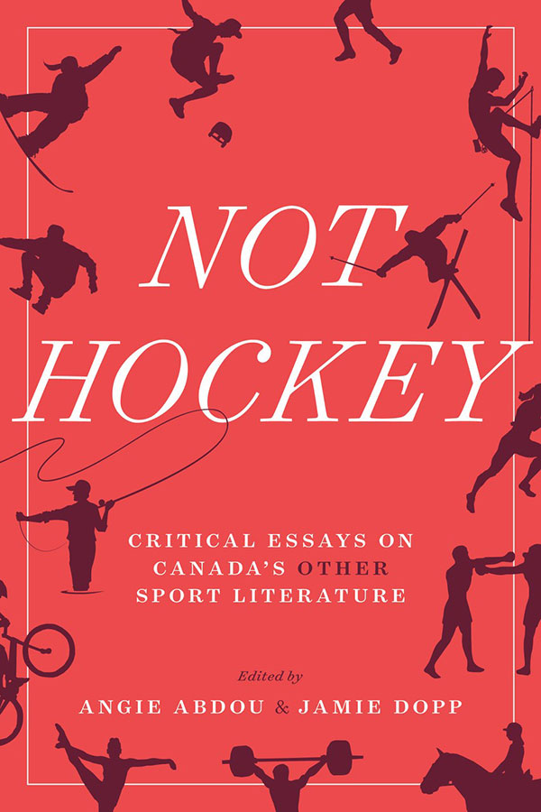 Book cover: Not Hockey: Critical Essays on Canada’s Other Sport Literature