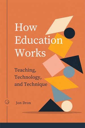 Book cover: How Education Works: Teaching, Technology, and Technique by Jon Dron