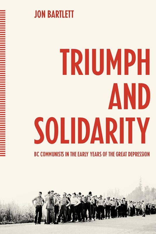 Book cover: Triumph and Solidarity: : BC Communists in the Early Years of the Great Depression by Jon Bartlett