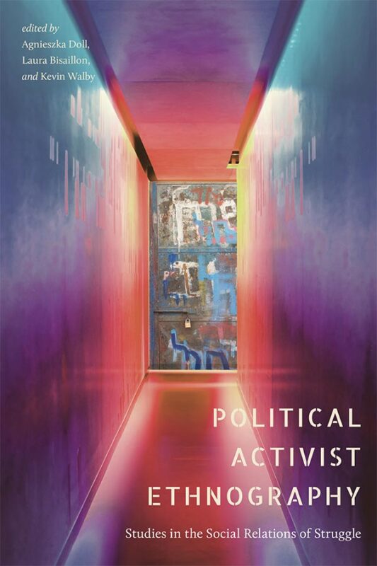 Book cover: Political Activist Ethnography: Studies in the Social Relations of Struggle, edited by Agnieszka Doll, Laura Bisaillon, and Kevin Walby