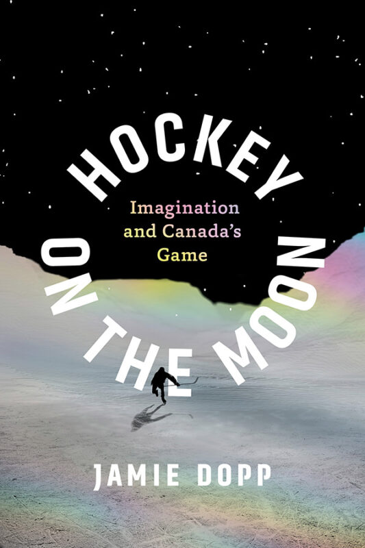[book cover] Hockey on the Moon: Imagination and Canada’s Game