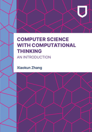 Computer Science with Computational Thinking: An Introduction, by Xiaokun Zhang.