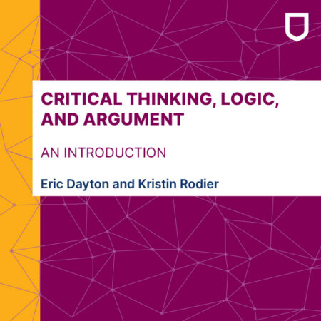 Cover: Critical Thinking, Logic and Argument by Eric Dayton and Kristin Rodier.