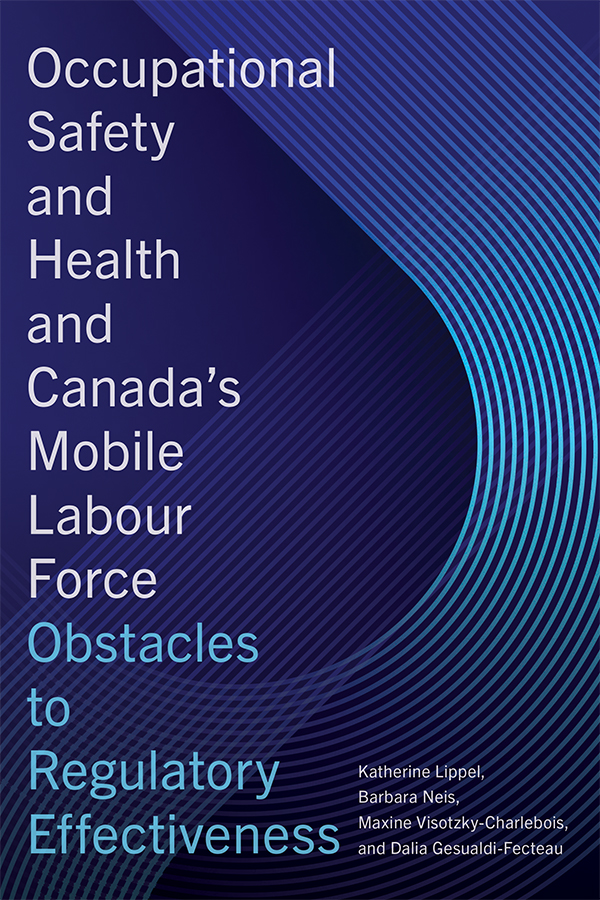 Book cover: Occupational Safety and Health and Canada’s Mobile Labour Force: Obstacles to Regulatory Effectiveness, by Katherine Lippel, Barbara Neis, Maxine Visotzky-Charlebois, and Dalia Gesualdi-Fecteau.